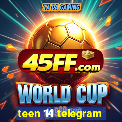 teen 14 telegram